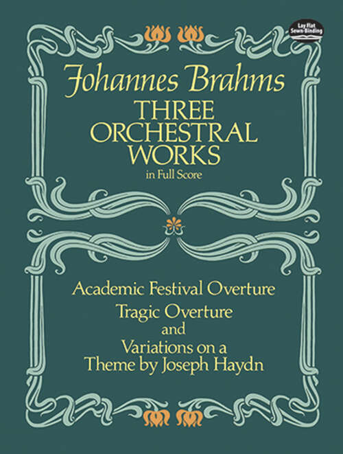 Book cover of Three Orchestral Works in Full Score: Academic Festival Overture, Tragic Overture and Variations on a Theme by Joseph Haydn