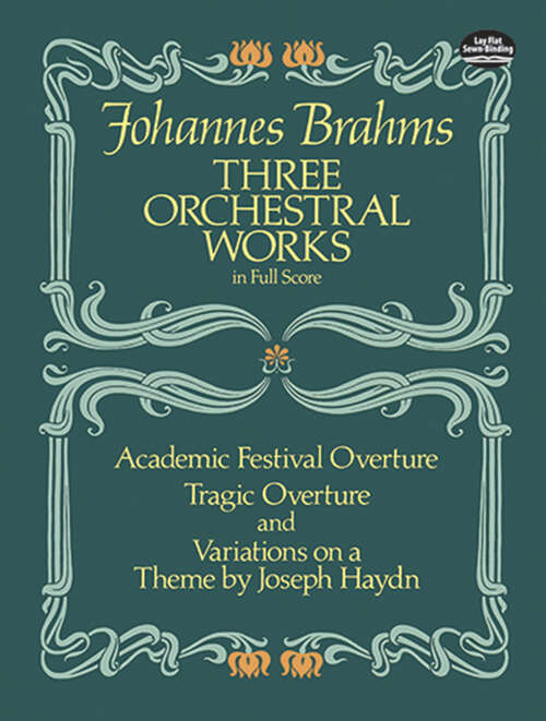 Book cover of Three Orchestral Works in Full Score: Academic Festival Overture, Tragic Overture and Variations on a Theme by Joseph Haydn