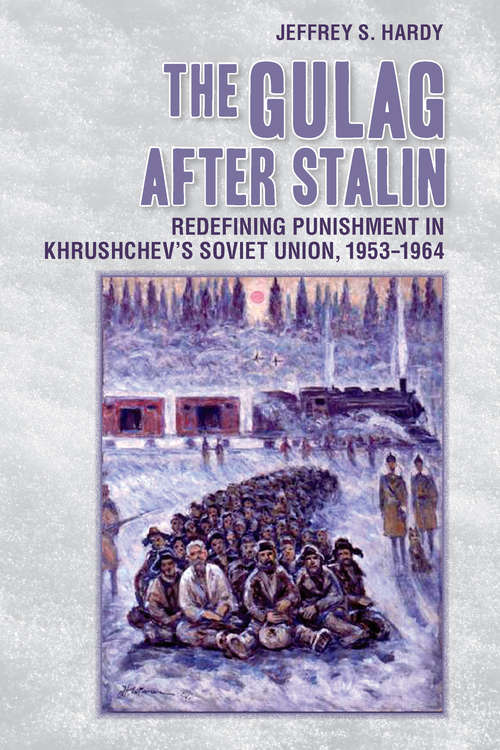 Book cover of The Gulag after Stalin: Redefining Punishment in Khrushchev’s Soviet Union, 1953-1964