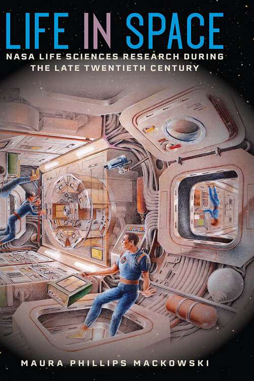 Book cover of Life in Space: NASA Life Sciences Research during the Late Twentieth Century (1)