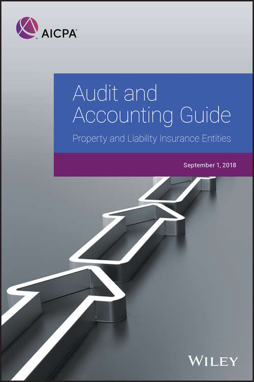 Book cover of Audit and Accounting Guide: Property and Liability Insurance Entities 2018 (AICPA Audit and Accounting Guide)