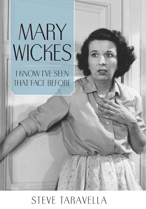 Book cover of Mary Wickes: I Know I've Seen That Face Before (EPUB Single) (Hollywood Legends Series)