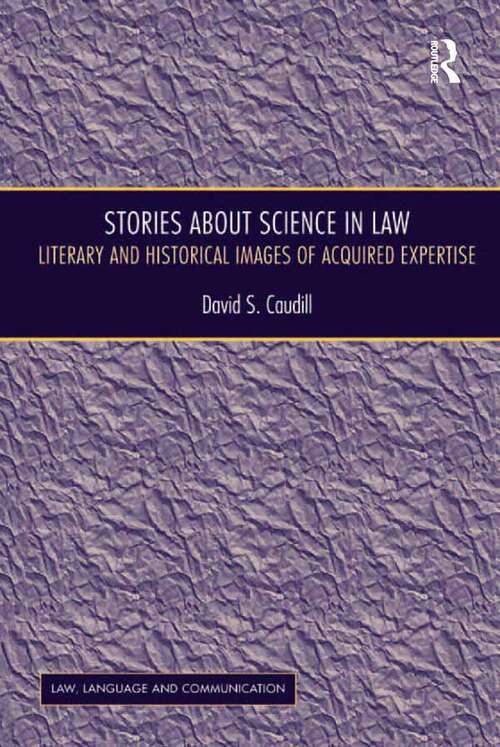 Stories About Science in Law: Literary and Historical Images of Acquired Expertise (Law, Language and Communication)