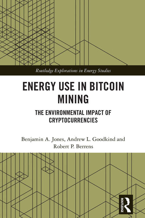 Book cover of Energy Use in Bitcoin Mining: The Environmental Impact of Cryptocurrencies (1) (Routledge Explorations in Energy Studies)