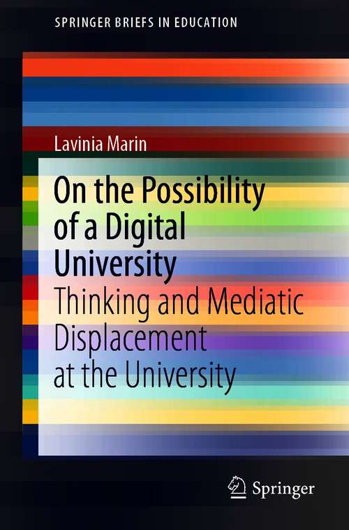 Book cover of On the Possibility of a Digital University: Thinking and Mediatic Displacement at the University (1st ed. 2021) (SpringerBriefs in Education)