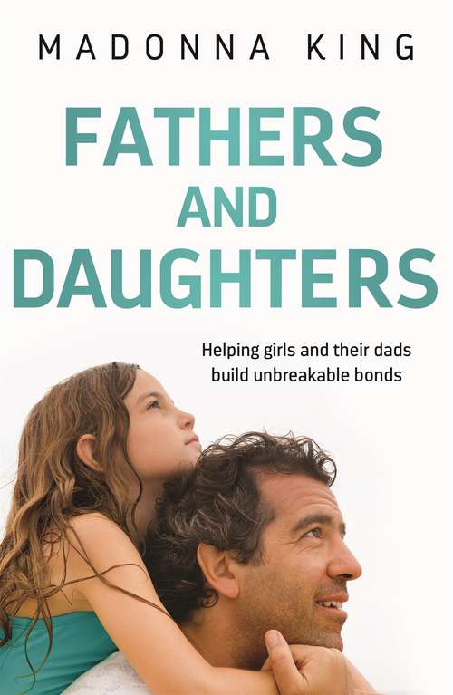 Book cover of Fathers and Daughters: Helping girls and their dads build unbreakable bonds