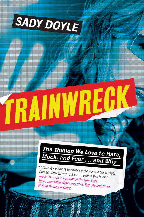 Book cover of Trainwreck: The Women We Love to Hate, Mock, and Fear . . . and Why