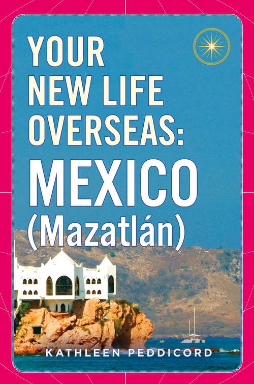 Book cover of Your New Life Overseas: Mexico (Mazatlán)