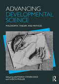 Advancing Developmental Science: Philosophy, Theory, and Method