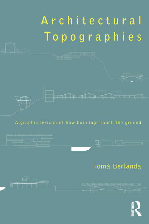 Book cover of Architectural Topographies: A Graphic Lexicon of How Buildings Touch the Ground