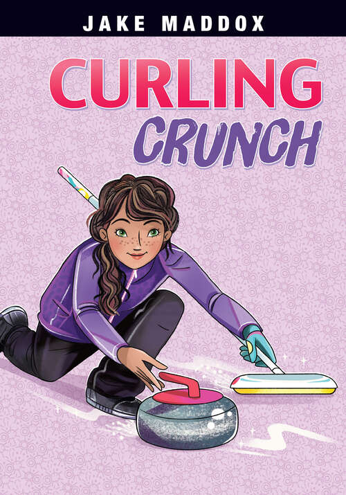 Book cover of Curling Crunch (Jake Maddox Girl Sports Stories Ser.)