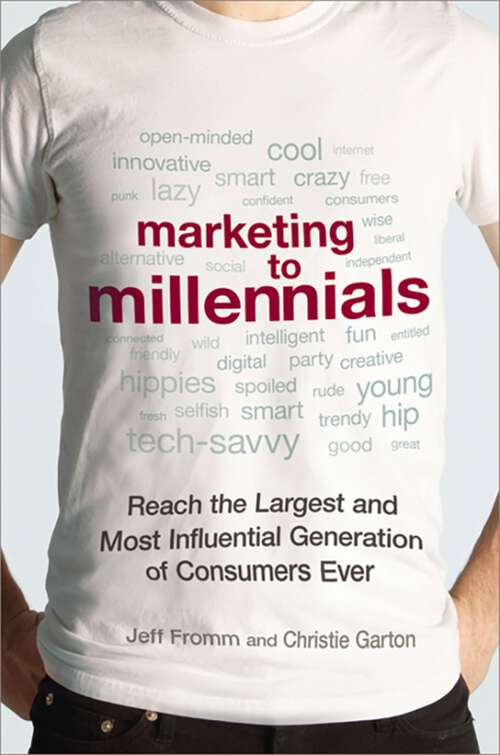 Book cover of Marketing to Millennials: Reach the Largest and Most Influential Generation of Consumers Ever
