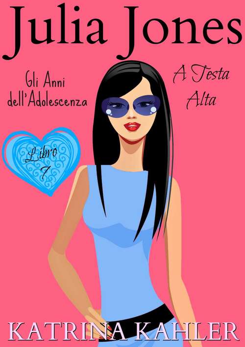Book cover of Julia Jones – Gli Anni dell’Adolescenza: Libro 7- A Testa Alta