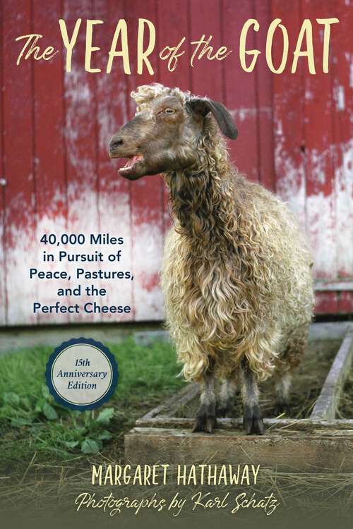 Book cover of Year of the Goat: 40,000 Miles in Pursuit of Peace, Pastures, and the Perfect Cheese (2nd Edition)