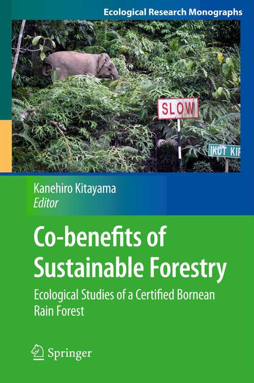 Book cover of Co-benefits of Sustainable Forestry: Ecological Studies of a Certified Bornean Rain Forest (Ecological Research Monographs)