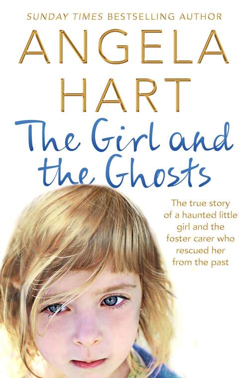 Book cover of The Girl And The Ghosts: The True Story Of A Haunted Little Girl And The Foster Carer Who Rescued Her From The Past