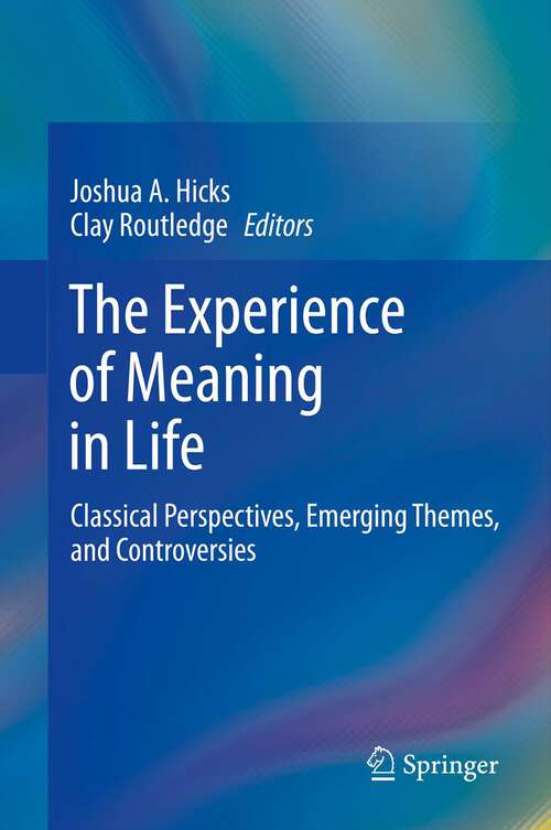 Book cover of The Experience of Meaning in Life: Classical Perspectives, Emerging Themes, and Controversies