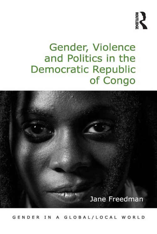 Gender, Violence and Politics in the Democratic Republic of Congo (Gender in a Global/Local World)