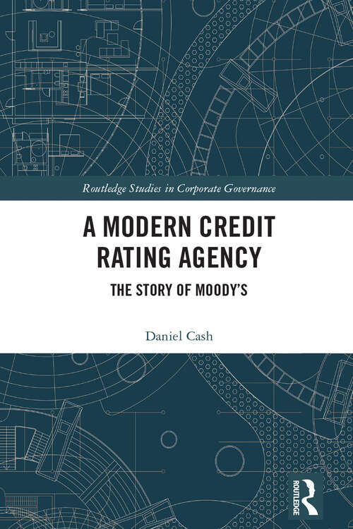 Book cover of A Modern Credit Rating Agency: The Story of Moody’s (Routledge Studies in Corporate Governance)