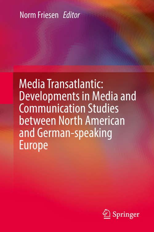 Book cover of Media Transatlantic: Developments in Media and Communication Studies between North American and German-speaking Europe