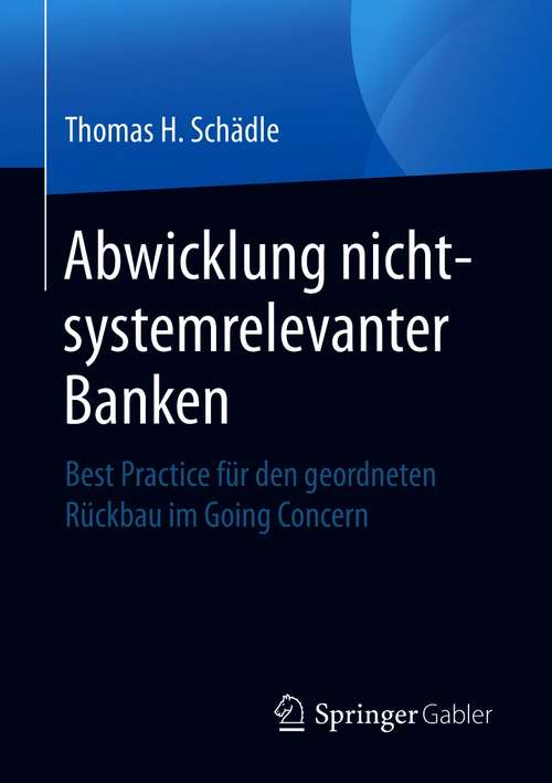 Book cover of Abwicklung nicht-systemrelevanter Banken: Best Practice für den geordneten Rückbau im Going Concern (1. Aufl. 2021)