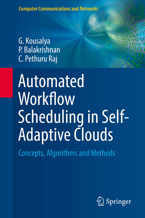 Automated Workflow Scheduling in Self-Adaptive Clouds: Concepts, Algorithms and Methods (Computer Communications and Networks)