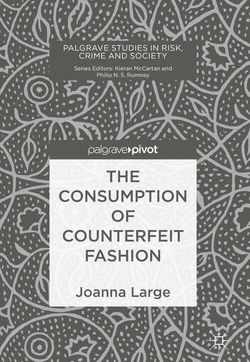 Book cover of The Consumption of Counterfeit Fashion (Palgrave Studies In Risk, Crime And Society Ser.)