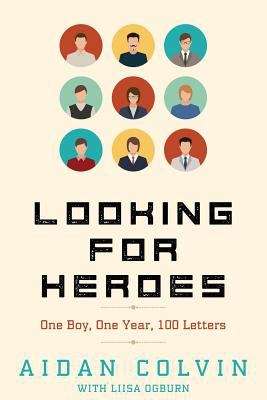 Book cover of Looking For Heroes: One Boy, One Year, 100 Letters