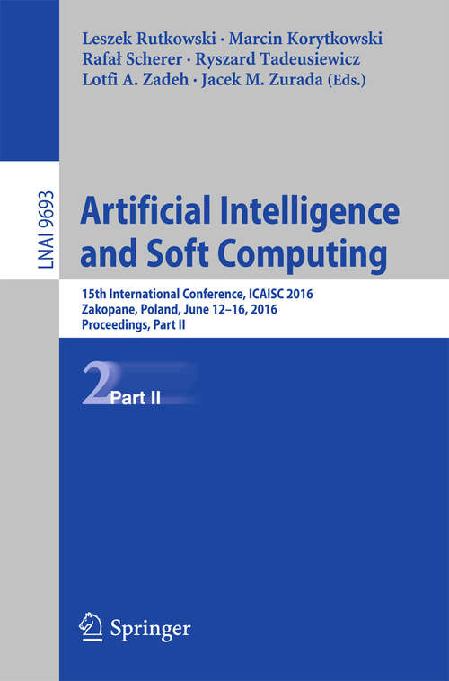 Artificial Intelligence and Soft Computing: 15th International Conference, ICAISC 2016, Zakopane, Poland, June 12-16, 2016, Proceedings, Part II (Lecture Notes in Computer Science #9693)