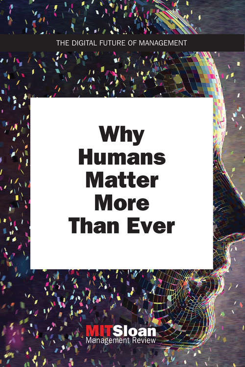 Book cover of Why Humans Matter More Than Ever (The Digital Future of Management)