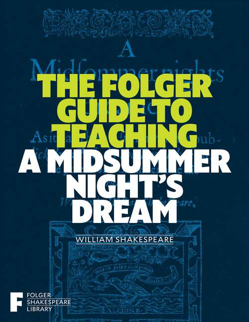 Book cover of The Folger Guide to Teaching A Midsummer Night's Dream (Folger Shakespeare Library)
