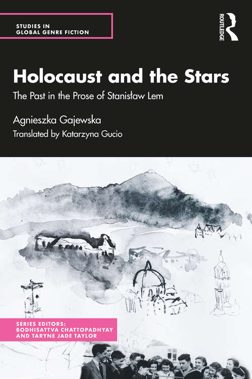 Book cover of Holocaust and the Stars: The Past in the Prose of Stanisław Lem (Studies in Global Genre Fiction)