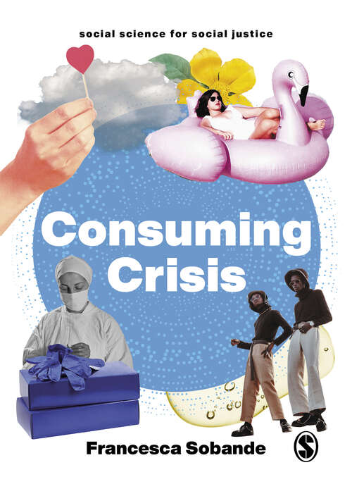 Book cover of Consuming Crisis: Commodifying Care and COVID-19 (1) (Social Science for Social Justice)