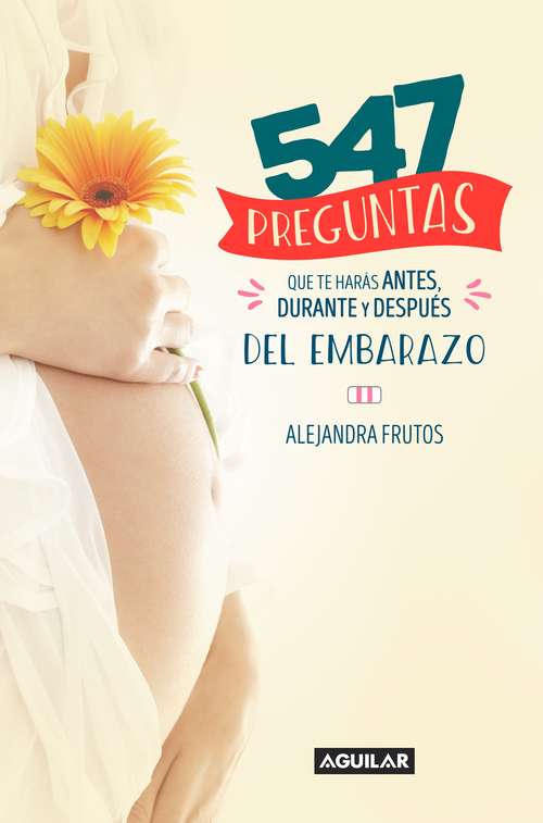 Book cover of 547 preguntas que te harás antes, durante y después del embarazo