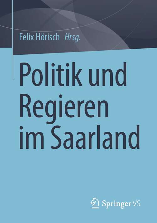 Book cover of Politik und Regieren im Saarland (1. Aufl. 2023)
