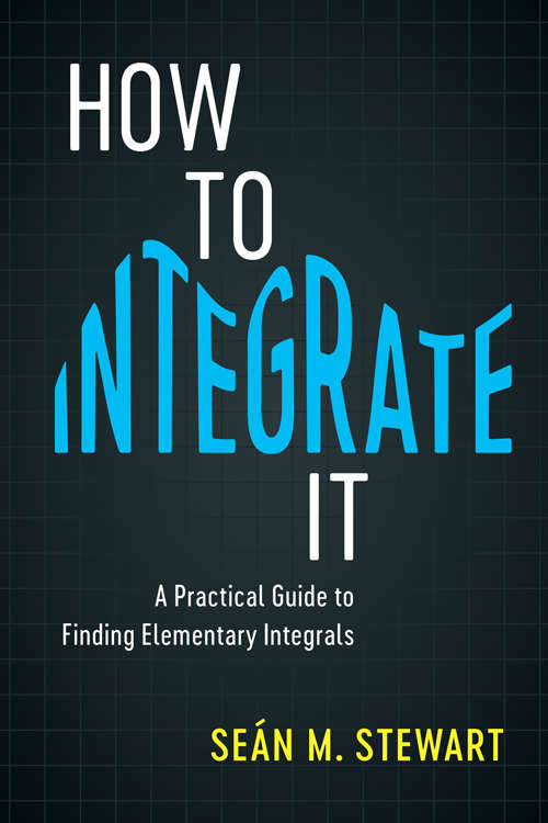 Book cover of How to Integrate It: A Practical Guide to Finding Elementary Integers