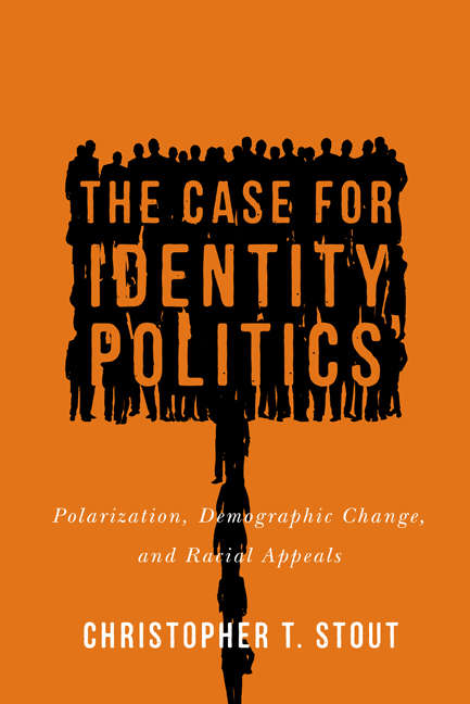 The Case for Identity Politics: Polarization, Demographic Change, and Racial Appeals (Race, Ethnicity, and Politics)