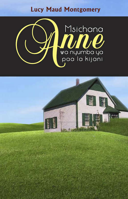 Book cover of Msichana Anne wa nyumba ya paa la kijani (Anne of Green Gables)