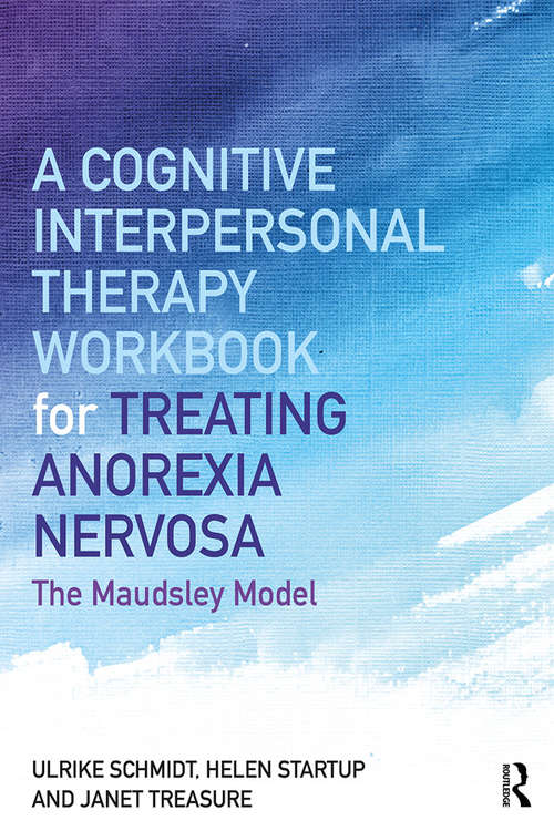 Book cover of A Cognitive-Interpersonal Therapy Workbook for Treating Anorexia Nervosa: The Maudsley Model
