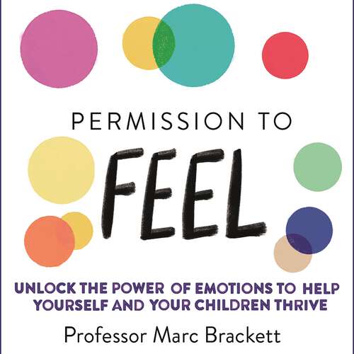 Book cover of Permission to Feel: Unlock the power of emotions to help yourself and your children thrive