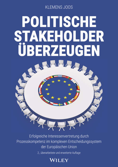 Book cover of Politische Stakeholder überzeugen: Erfolgreiche Interessenvertretung durch Prozesskompetenz im komplexen Entscheidungssystem der Europäischen Union (2. Auflage)