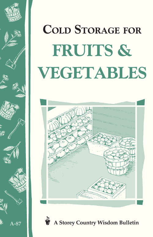 Book cover of Cold Storage for Fruits & Vegetables: Storey Country Wisdom Bulletin A-87