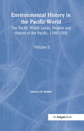 Environmental History in the Pacific World (The Pacific World: Lands, Peoples and History of the Pacific, 1500-1900)