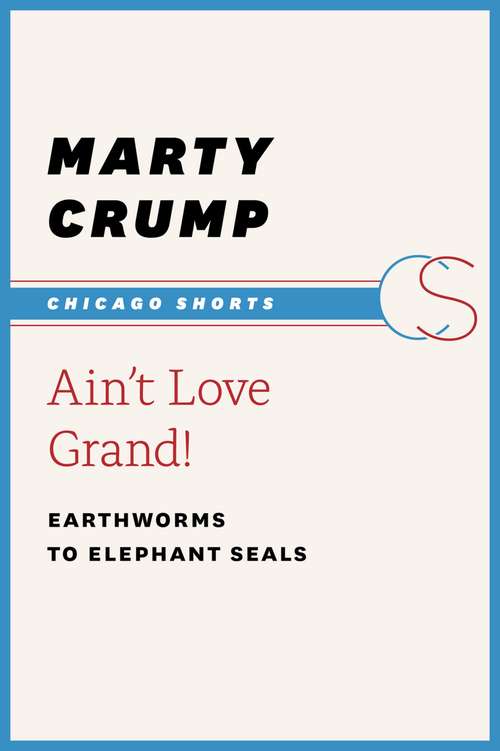 Book cover of Ain't Love Grand! Earthworms to Elephant Seals