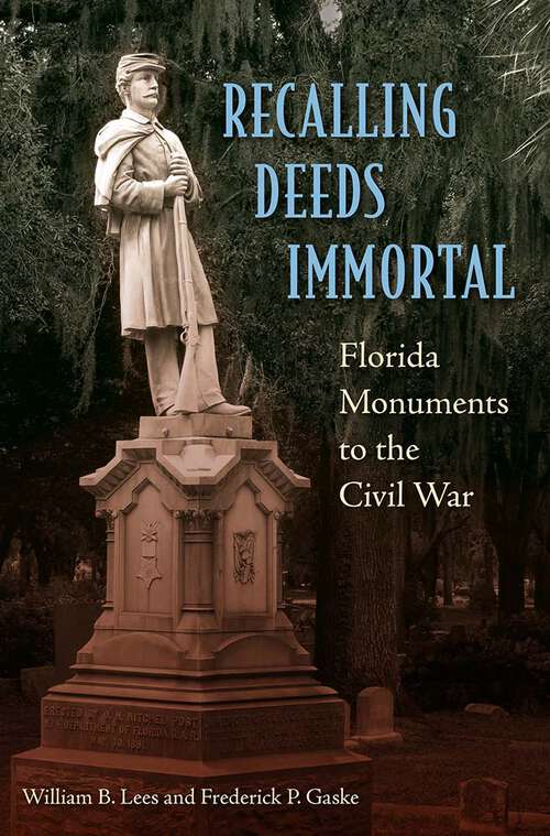 Book cover of Recalling Deeds Immortal: Florida Monuments to the Civil War