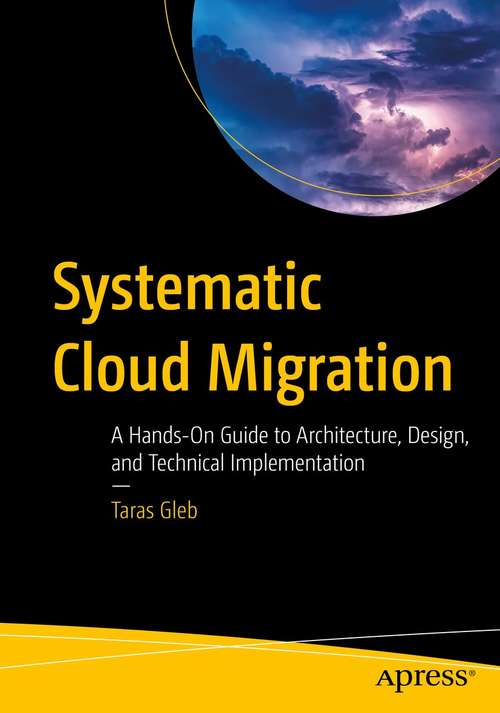Book cover of Systematic Cloud Migration: A Hands-On Guide to Architecture, Design, and Technical Implementation (1st ed.)