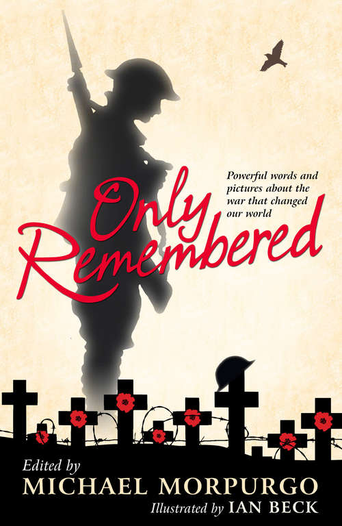 Book cover of Only Remembered: Powerful Words And Pictures About The War That Changed Our World