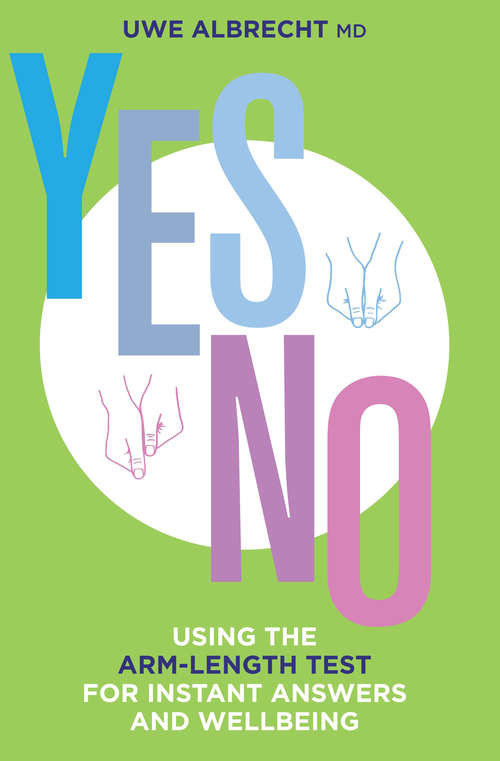 Book cover of Yes/No: Using the Arm-length Test for Instant Answers and Wellbeing