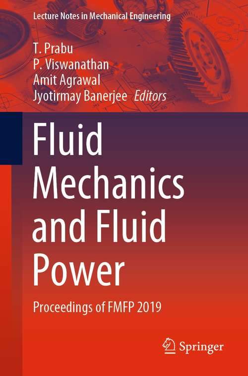 Fluid Mechanics and Fluid Power: Proceedings of FMFP 2019 (Lecture Notes in Mechanical Engineering)