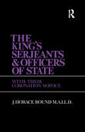 The King's Serjeants & Officers of State: Kings & Sergeants
